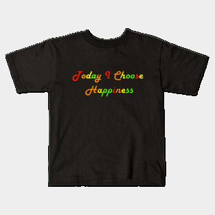 Today I Choose Happiness Kids T-Shirt
